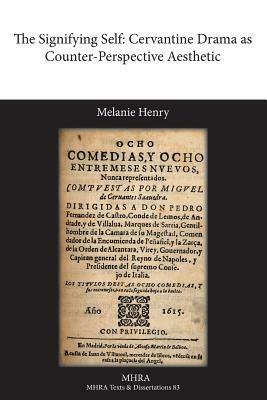 The Signifying Self: Cervantine Drama as Counter-Perspective Aesthetic - Melanie Henry - cover