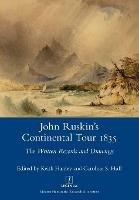 John Ruskin's Continental Tour 1835: The Written Records and Drawings