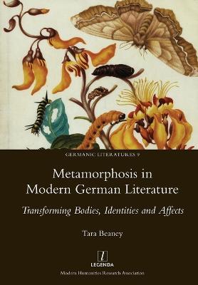 Metamorphosis in Modern German Literature: Transforming Bodies, Identities and Affects - Tara Beaney - cover