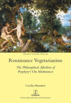 Renaissance Vegetarianism: The Philosophical Afterlives of Porphyry's On Abstinence - Cecilia Muratori - cover