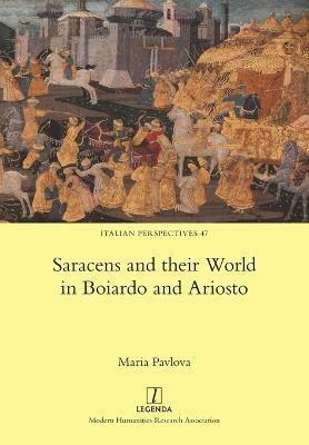 Saracens and their World in Boiardo and Ariosto - Maria Pavlova - cover