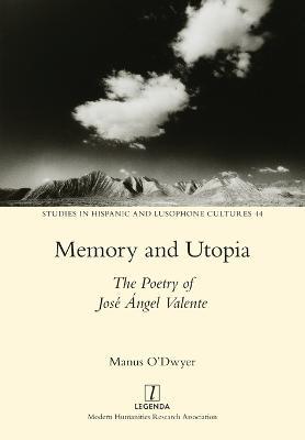Memory and Utopia: The Poetry of José Ángel Valente - Manus O'Dwyer - cover