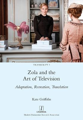 Zola and the Art of Television: Adaptation, Recreation, Translation - Kate Griffiths - cover