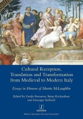 Cultural Reception, Translation and Transformation from Medieval to Modern Italy: Essays in Honour of Martin McLaughlin - cover