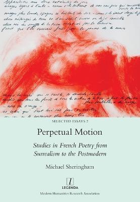 Perpetual Motion: Studies in French Poetry from Surrealism to the Postmodern - Michael Sheringham - cover