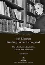 Isak Dinesen Reading Soren Kierkegaard: On Christianity, Seduction, Gender, and Repetition