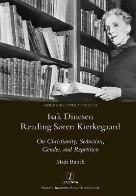 Isak Dinesen Reading Soren Kierkegaard: On Christianity, Seduction, Gender, and Repetition - Mads Bunch - cover