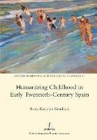 Humanizing Childhood in Early Twentieth-Century Spain - Anna Kathryn Kendrick - cover