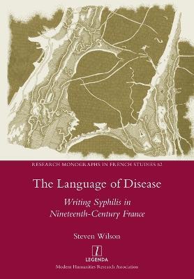 The Language of Disease: Writing Syphilis in Nineteenth-Century France - Steven Wilson - cover