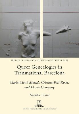 Queer Genealogies in Transnational Barcelona: Maria-Merce Marcal, Cristina Peri Rossi, and Flavia Company - Natasha Tanna - cover