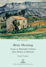 Brute Meaning: Essays in Materialist Criticism from Dickens to Hitchcock