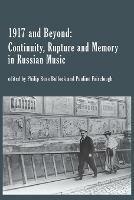 1917 and Beyond: Continuity, Rupture and Memory in Russian Music - cover