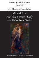 'For That Moment Only' and Other Prose Works, by Michael Field, - cover
