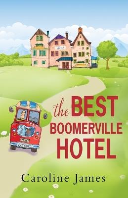 The Best Boomerville Hotel: A feel good, funny read guaranteed to make you smile - Caroline James - cover