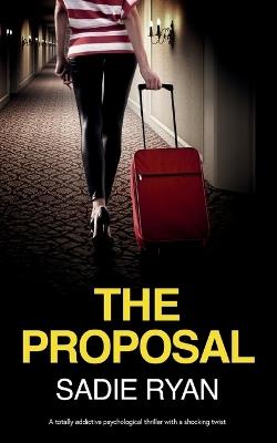 The Proposal: A totally addictive psychological thriller with a shocking twist - Sadie Ryan - cover