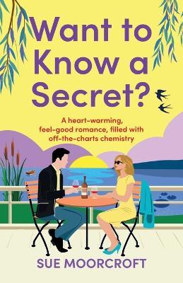 Want to Know a Secret?: The ultimate uplifting, feel-good, second-chance romance - Sue Moorcroft - cover