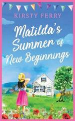 Matilda's Summer of New Beginnings: A fun-packed and laughter-filled romance about second chances