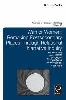 Warrior Women: Remaking Post-Secondary Places Through Relational Narrative Inquiry - cover