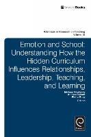Emotion and School: Understanding How the Hidden Curriculum Influences Relationships, Leadership, Teaching, and Learning - cover