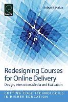 Redesigning Courses for Online Delivery: Design, Interaction, Media & Evaluation - cover