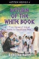 Return of the White Book: True Stories of God at work in Southeast Asia - Rebecca Davis - cover
