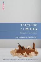 Teaching 2 Timothy: From Text to Message - Jonathan Griffiths - cover