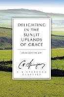 Delighting in the Sunlit Uplands of Grace: Spurgeon on Joy - C. H. Spurgeon - cover