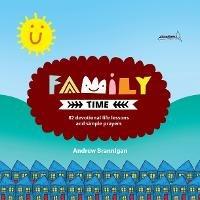 Family Time: 82 Devotional Life Lessons and Simple Prayers - Andrew Brannigan - cover