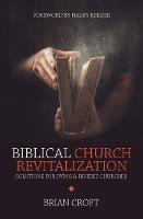 Biblical Church Revitalization: Solutions for Dying & Divided Churches - Brian Croft - cover