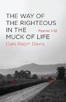 The Way of the Righteous in the Muck of Life: Psalms 1–12 - Dale Ralph Davis - cover