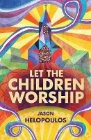 Let the Children Worship - Jason Helopoulos - cover
