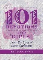 101 Devotions for Girls: From the lives of Great Christians - Rebecca Davis - cover