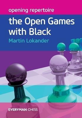 Opening Repertoire: The Open Games with Black - Martin Lokander - cover