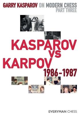 Garry Kasparov on Modern Chess: Part Three: Kasparov vs Karpov 1986-1987 - Garry Kasparov - cover