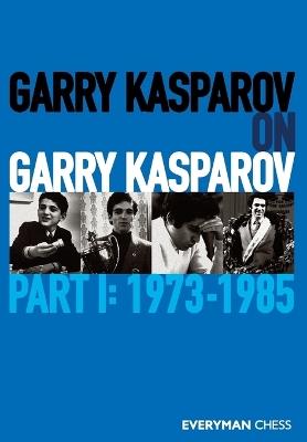 GARRY KASPAROV ON GARRY KASPAROV, PART 1 - GARRY KASPAROV - cover