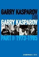 Garry Kasparov on Garry Kasparov, Part 1: 1973-1985 - Garry Kasparov - cover