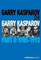 Garry Kasparov on Garry Kasparov, Part 2: 1985-1993