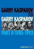 Garry Kasparov on Garry Kasparov, Part 2: 1985-1993 - Garry Kasparov - cover