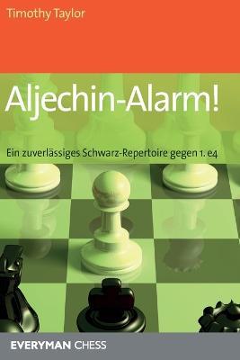 Aljechin-Alarm!: Ein zuverlassiges Schwarz-Repertoire gegen 1. e4 - Timothy Taylor - cover