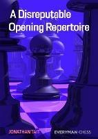 A Disreputable Opening Repertoire - Jonathan Tait - cover