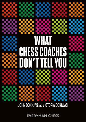 What Chess Coaches Don't Tell You - John Doknjas,Victoria Doknjas - cover