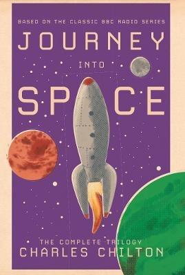 Journey into Space: The Complete Trilogy - Charles Chilton - cover