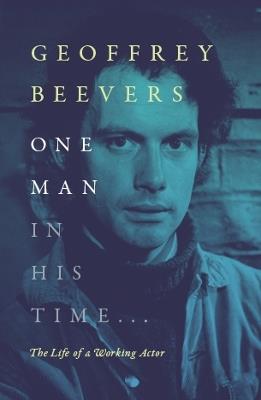 One Man In His Time...: The Life of a Working Actor - Geoffrey Beevers - cover