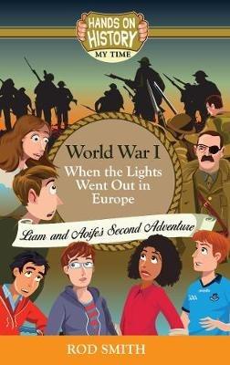 World War 1: When the lights went out in Europe, Liam and Aoife's story - Rod Smith - cover