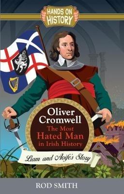 Oliver Cromwell: The Most Hated man in Ireland - Rod Smith - cover