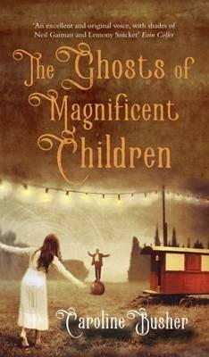 Ghosts of Magnificent Children - Caroline Busher - cover