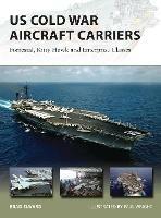 US Cold War Aircraft Carriers: Forrestal, Kitty Hawk and Enterprise Classes - Brad Elward - cover