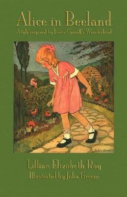 Alice in Beeland: A Tale Inspired by Lewis Carroll's Wonderland - Lillian Elizabeth Roy - cover