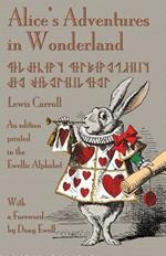 Alice's Adventures in Wonderland: An edition printed in the Ewellic Alphabet