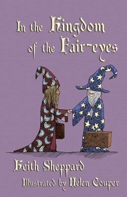 In the Kingdom of the Fair-eyes - Keith Sheppard - cover